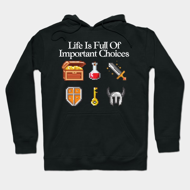 8 Bit Gaming - Life Is Full Of Important Choices Hoodie by Murray's Apparel